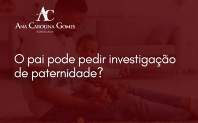 O pai pode pedir investigação de paternidade?